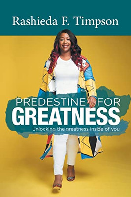 Predestine For Greatness: Unlocking The Greatness Inside Of You