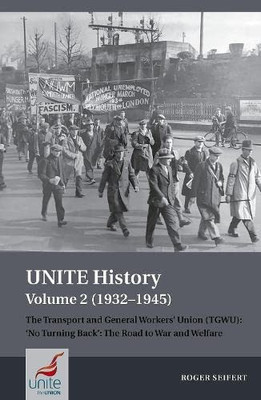 Unite History Volume 2 (1932-1945): The Transport And General Workers' Union (Tgwu): 'No Turning Back', The Road To War And Welfare