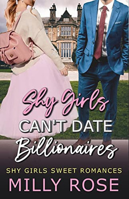 Shy Girls Can'T Date Billionaires: Ya Enemies-To-Lovers Billionaire Sweet Romance (Shy Girls Sweet Romances)