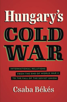 Hungary's Cold War (New Cold War History)