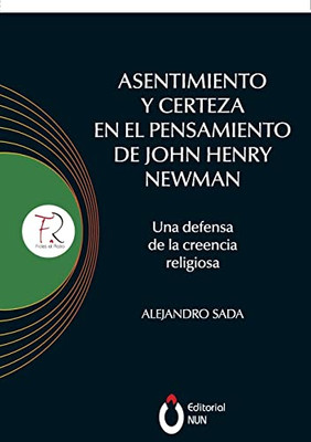 Asentimiento Y Certeza En El Pensamiento De John Henry Newman Una Defensa De La Creencia Religiosa (Spanish Edition)