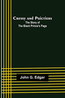 Cressy And Poictiers; The Story Of The Black Prince's Page