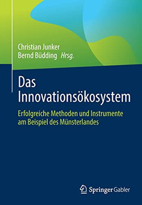 Das Innovationsökosystem: Erfolgreiche Methoden Und Instrumente Am Beispiel Des Münsterlandes (German Edition)