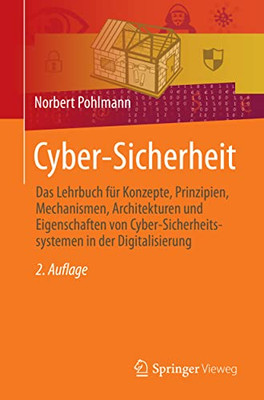 Cyber-Sicherheit: Das Lehrbuch Für Konzepte, Prinzipien, Mechanismen, Architekturen Und Eigenschaften Von Cyber-Sicherheitssystemen In Der Digitalisierung (German Edition)