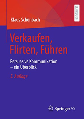 Verkaufen, Flirten, Führen: Persuasive Kommunikation  Ein Überblick (German Edition)