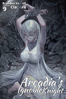 Arcadia's Ignoble Knight, Vol. 9: The War Of Emergence Part Ii