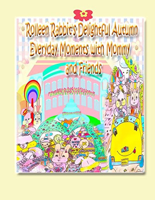 Rolleen Rabbit's Delightful Autumn Everyday Moments With Mommy And Friends (Rolleen Rabbit Collection)