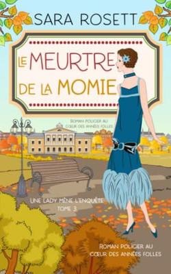 Le Meurtre De La Momie: Roman Policier Au Cur Des Années Folles (Une Lady Mène L'Enquête) (French Edition)