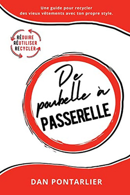 De Poubelle À Passerelle: Une Guide Pour Recycler Des Vieux Vêtements Avec Ton Propre Style. (French Edition)