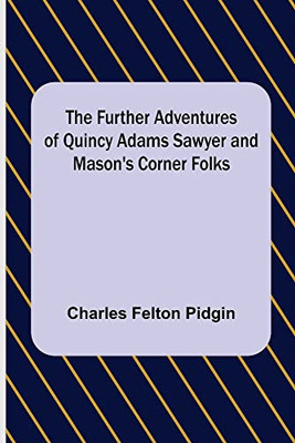 The Further Adventures Of Quincy Adams Sawyer And Mason's Corner Folks