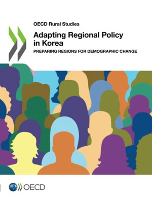 Adapting Regional Policy In Korea: Preparing Regions For Demographic Change (Oecd Rural Studies)