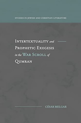 Intertextuality And Prophetic Exegesis In The War Scroll Of Qumran (Studies In Jewish And Christian Literature)