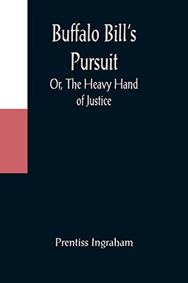 Buffalo Bill's Pursuit; Or, The Heavy Hand Of Justice