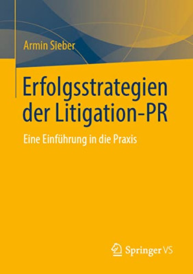 Erfolgsstrategien Der Litigation-Pr: Eine Einführung In Die Praxis (German Edition)