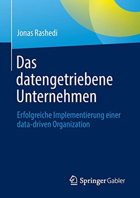 Das Datengetriebene Unternehmen: Erfolgreiche Implementierung Einer Data-Driven Organization (German Edition)