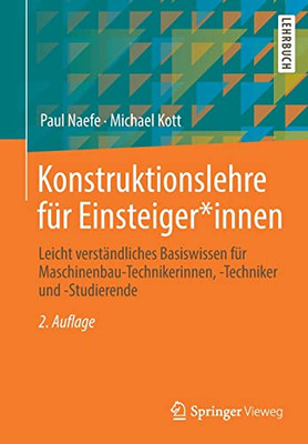 Konstruktionslehre Für Einsteiger*Innen: Leicht Verständliches Basiswissen Für Maschinenbau-Technikerinnen, -Techniker Und -Studierende (German Edition)