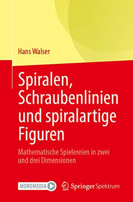 Spiralen, Schraubenlinien Und Spiralartige Figuren: Mathematische Spielereien In Zwei Und Drei Dimensionen (German Edition)