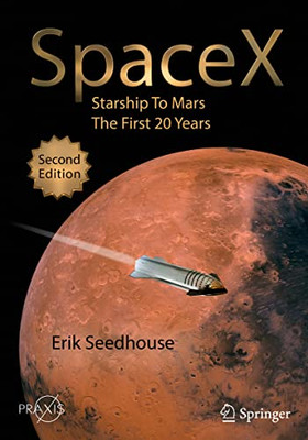 Spacex: Starship To Mars  The First 20 Years (Springer Praxis Books)