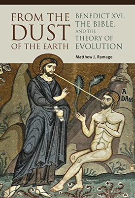From The Dust Of The Earth: Benedict Xvi, The Bible, And The Theory Of Evolution
