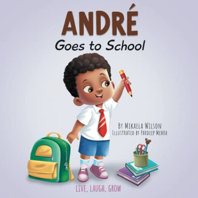 André Goes To School: A Story About Being Brave On The First Day Of School (Read Aloud Picture Books For Kids, Toddlers, Preschoolers, ... Grade Or Early Readers) (Live, Laugh, Grow)