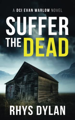 Suffer The Dead: A Black Beacons Murder Mystery (Dci Evan Warlow Crime Thriller)