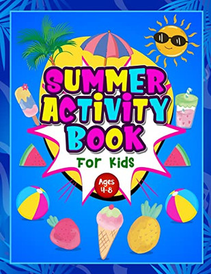 Summer Activity Book For Kids Ages 4-8: Fun Puzzle Workbook For Girls & Boys. Includes Mazes, Word Searches, Arts And Crafts, Story Writing, Drawing, ... Your Child Occupied For Hours In The Summer.