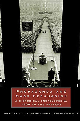 Propaganda and Mass Persuasion: A Historical Encyclopedia, 1500 to the Present