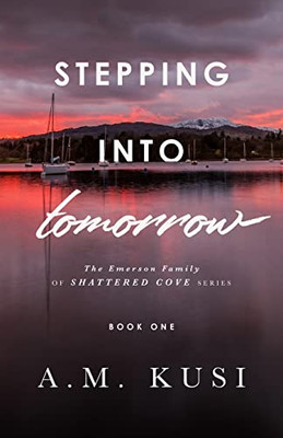 Stepping Into Tomorrow: A Grumpy Sunshine Romance (Book 1) (The Emerson Family Of Shattered Cove Series)