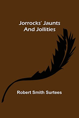 Jorrocks' Jaunts And Jollities