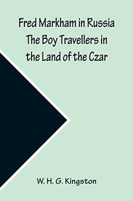 Fred Markham In Russia The Boy Travellers In The Land Of The Czar