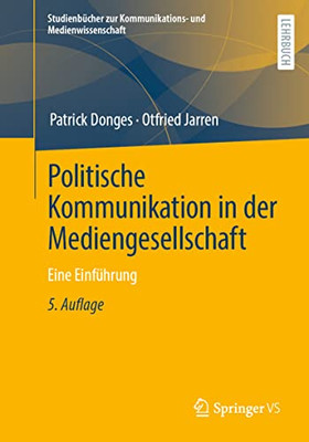 Politische Kommunikation In Der Mediengesellschaft: Eine Einführung (Studienbücher Zur Kommunikations- Und Medienwissenschaft) (German Edition)