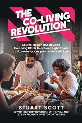 The Co-Living Revolution: Source, Design And Develop Co-Living Hmos To Achieve High Returns And Create Spaces Your Tenants Will Love