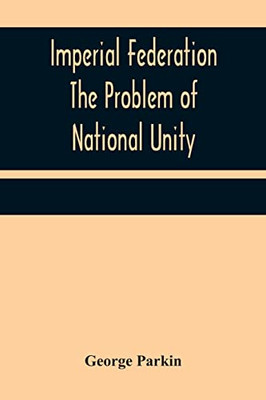 Imperial Federation The Problem Of National Unity