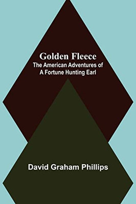 Golden Fleece: The American Adventures Of A Fortune Hunting Earl
