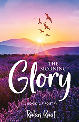 The Morning Glory: A Book Of Poetry