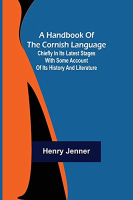 A Handbook Of The Cornish Language; Chiefly In Its Latest Stages With Some Account Of Its History And Literature