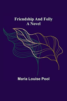 Friendship And Folly A Novel