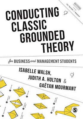 Conducting Classic Grounded Theory for Business and Management Students (Mastering Business Research Methods)