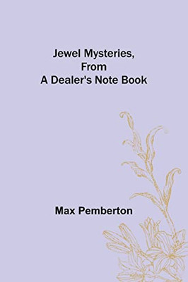 Jewel Mysteries, From A Dealer's Note Book