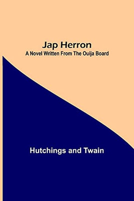 Jap Herron: A Novel Written From The Ouija Board