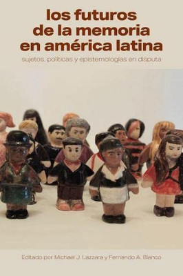Los Futuros De La Memoria En América Latina: Sujetos, Políticas Y Epistemologías En Disputa (Literatura Y Cultura) (Spanish Edition)