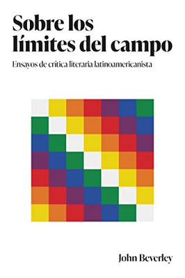 Sobre Los Límites Del Campo: Ensayos De Crítica Literaria Latinoamericanista (Literatura Y Cultura) (Spanish Edition)