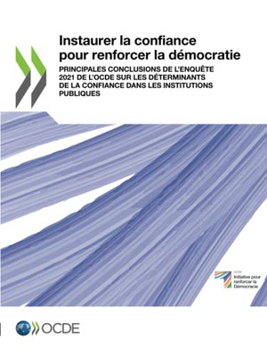 Instaurer La Confiance Pour Renforcer La Démocratie: Principales Conclusions De LEnquête 2021 De LOcde Sur Les Déterminants De La Confiance Dans Les Institutions Publiques (French Edition)