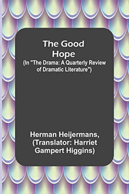 The Good Hope; (In The Drama: A Quarterly Review Of Dramatic Literature)