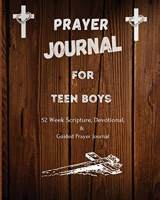 Prayer Journal For Teen Boys: 52 Week Scripture, Devotional, And Guided Prayer Journal