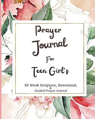 Prayer Journal For Teen Girls: 52 Week Scripture, Devotional, And Guided Prayer Journal (Prayer Journals)