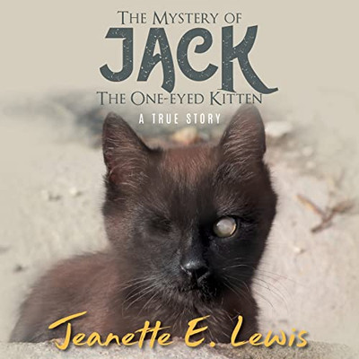 The Mystery Of Jack, The One-Eyed Kitten: A True Story