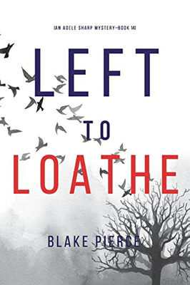 Left To Loathe (An Adele Sharp MysteryBook Fourteen)