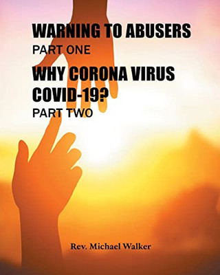 Warning To Abusers Part One, Why Corona Virus Covid-19? Part Two