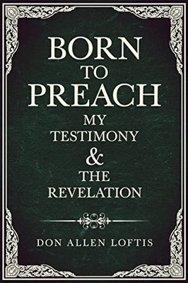 Born To Preach: My Testimony & The Revelation